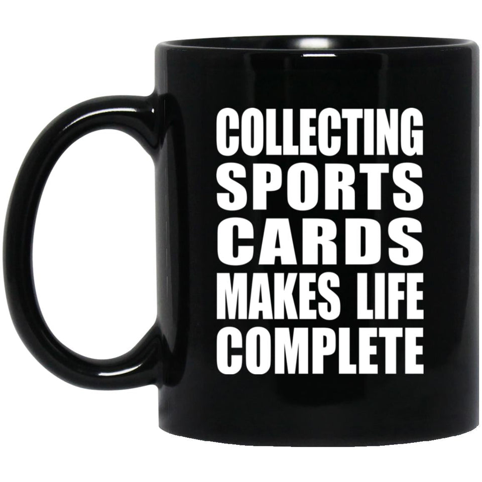 Collecting Sports Cards Makes Life Complete - 11oz Coffee Mug Black