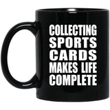 Collecting Sports Cards Makes Life Complete - 11oz Coffee Mug Black