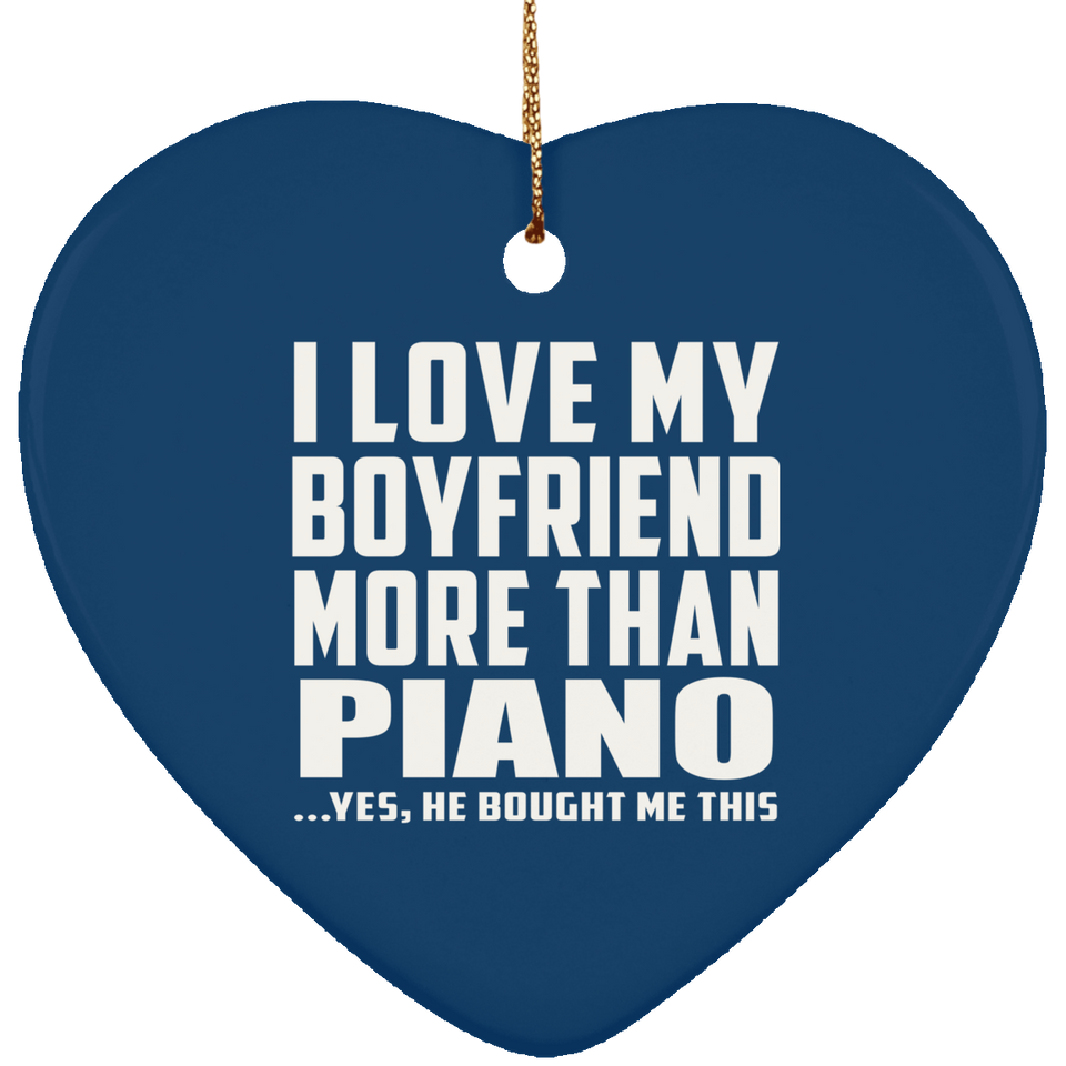 I Love My Boyfriend More Than Piano - Heart Ornament