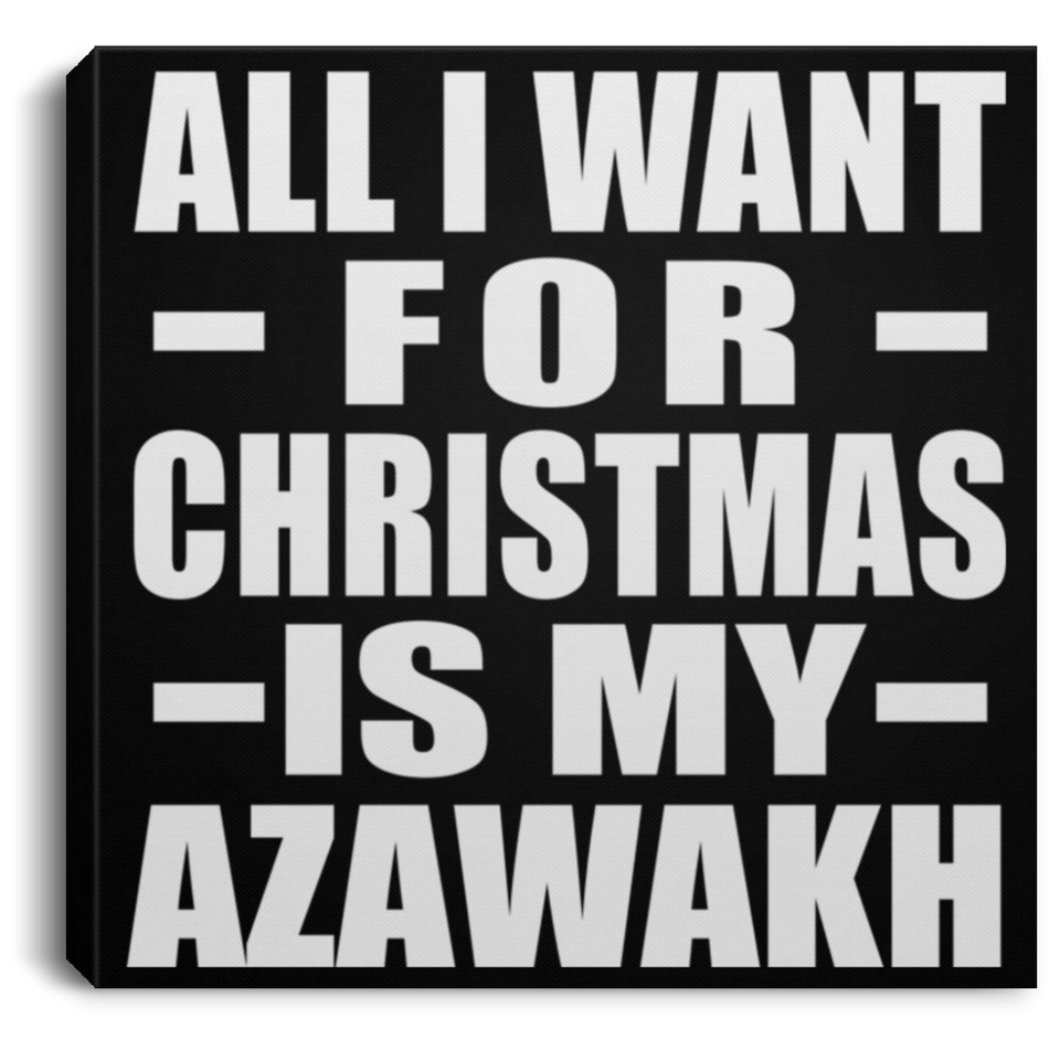 All I Want For Christmas Is My Azawakh - Canvas Square