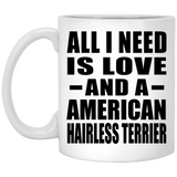 All I Need Is Love And A American Hairless Terrier - 11 Oz Coffee Mug