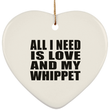 All I Need Is Love And My Whippet - Heart Ornament
