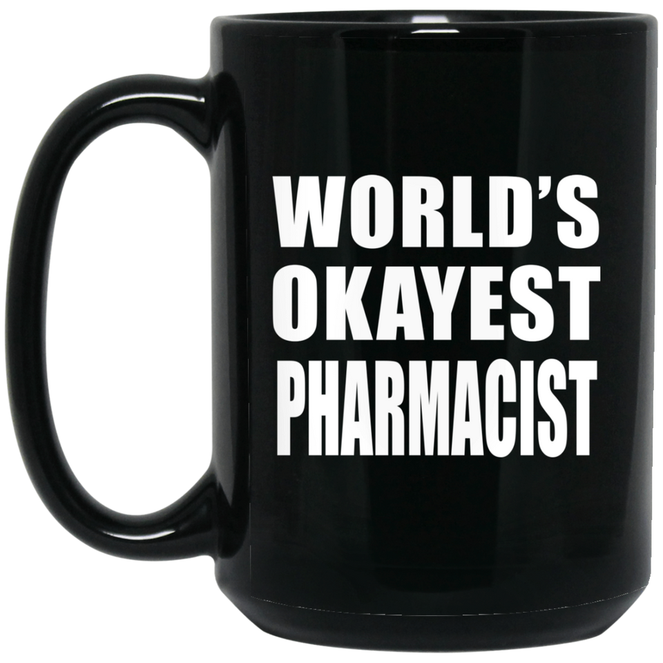 World's Okayest Pharmacist - 15 Oz Coffee Mug Black
