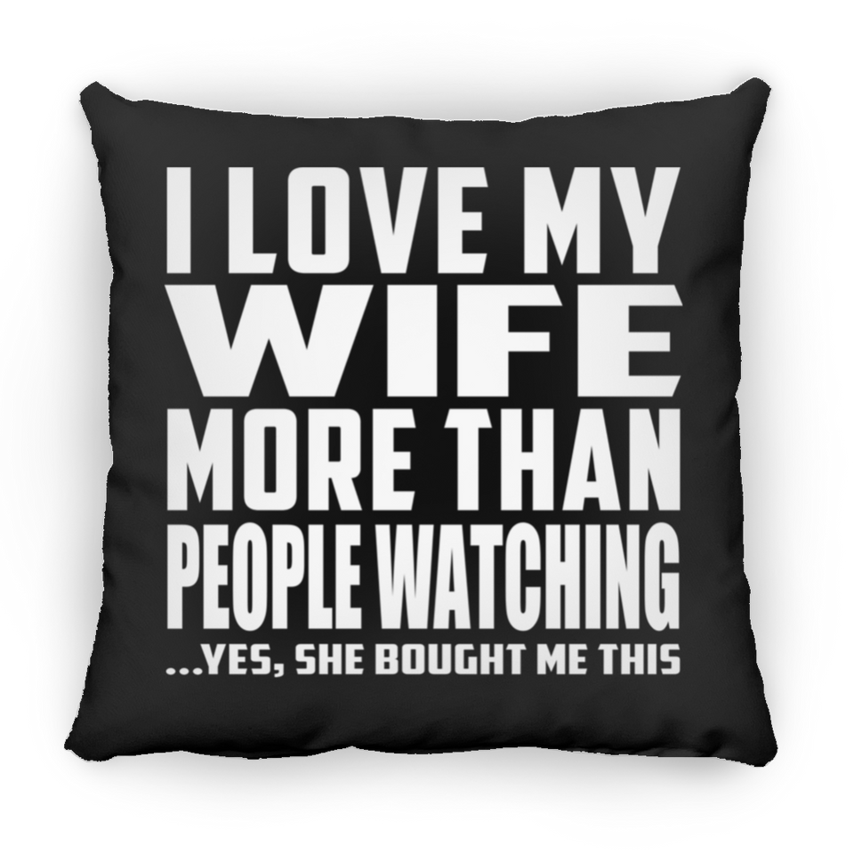 I Love My Wife More Than People Watching - Throw Pillow Black