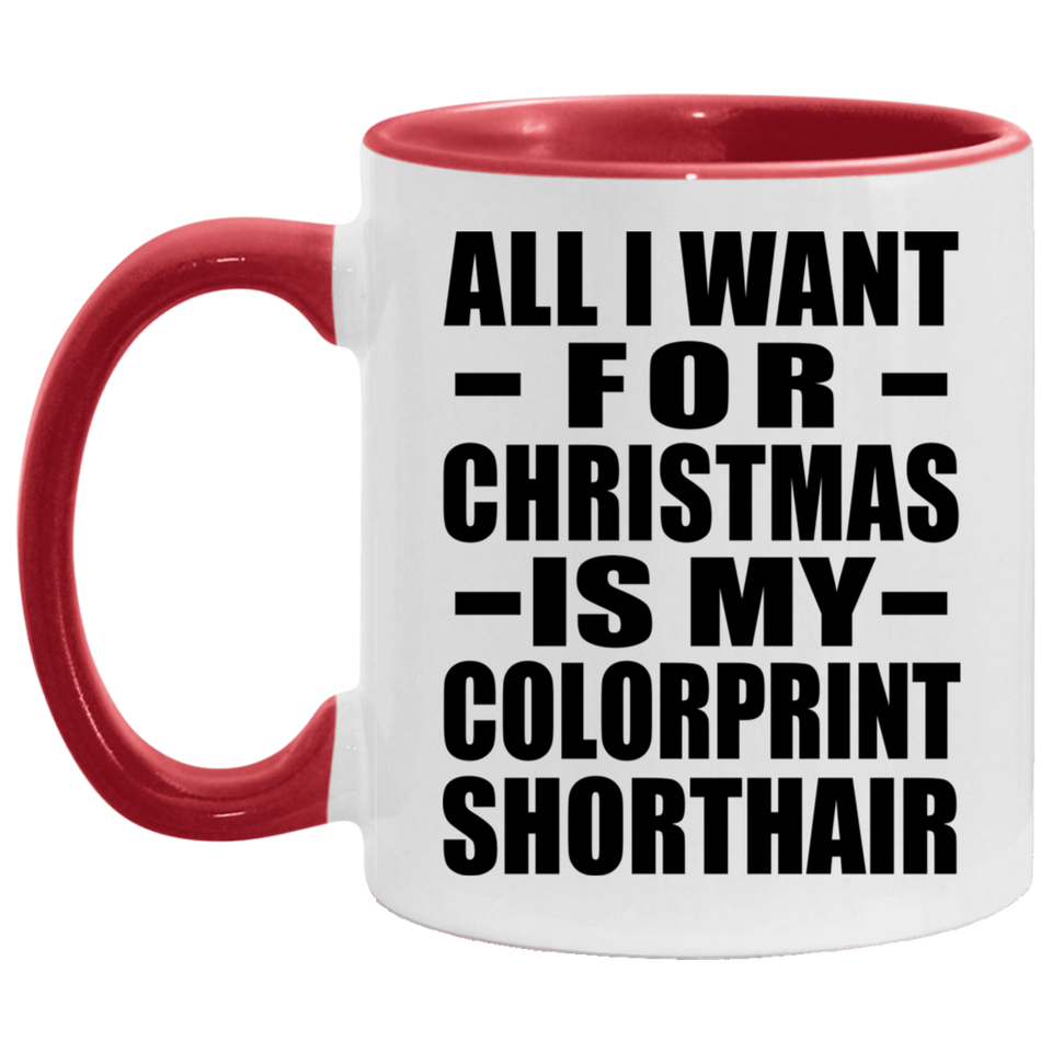 All I Want For Christmas Is My Colorprint Shorthair - 11oz Accent Mug Red