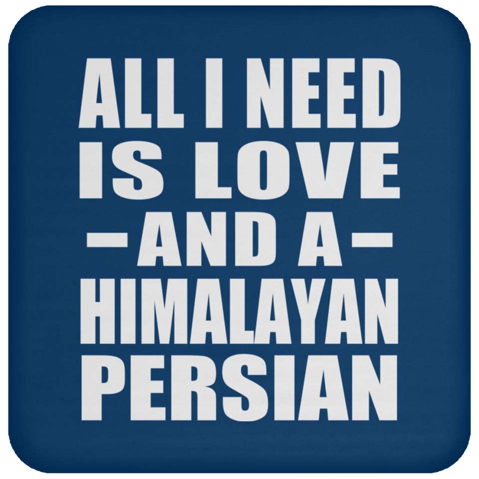 All I Need Is Love And A Himalayan Persian - Drink Coaster