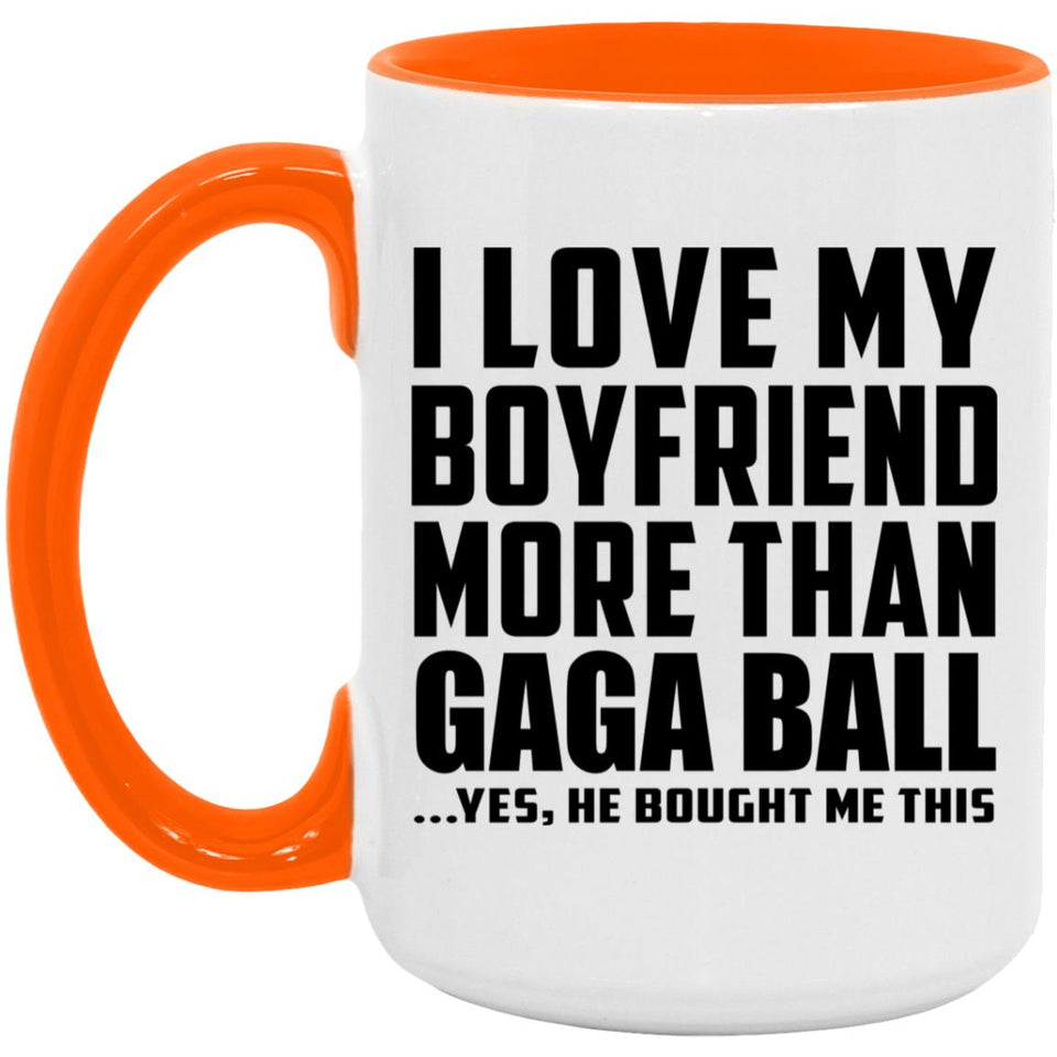 I Love My Boyfriend More Than Gaga Ball - 15oz Accent Mug Orange