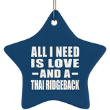 All I Need Is Love And A Thai Ridgeback - Star Ornament