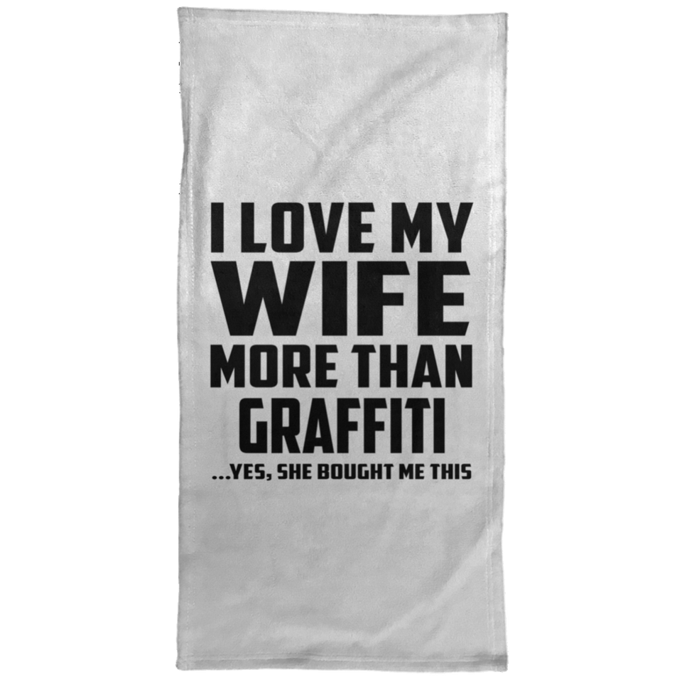I Love My Wife More Than Graffiti - Hand Towel