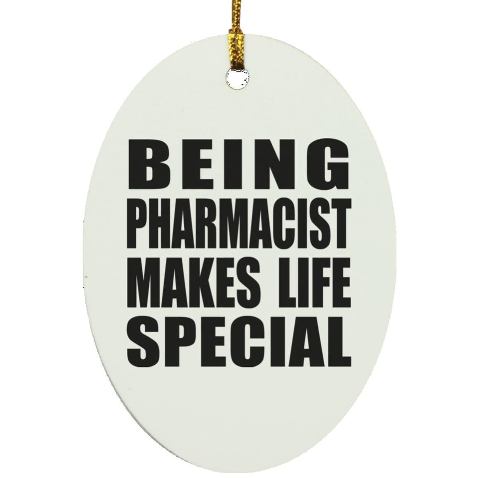 Being Pharmacist Makes Life Special - Oval Ornament