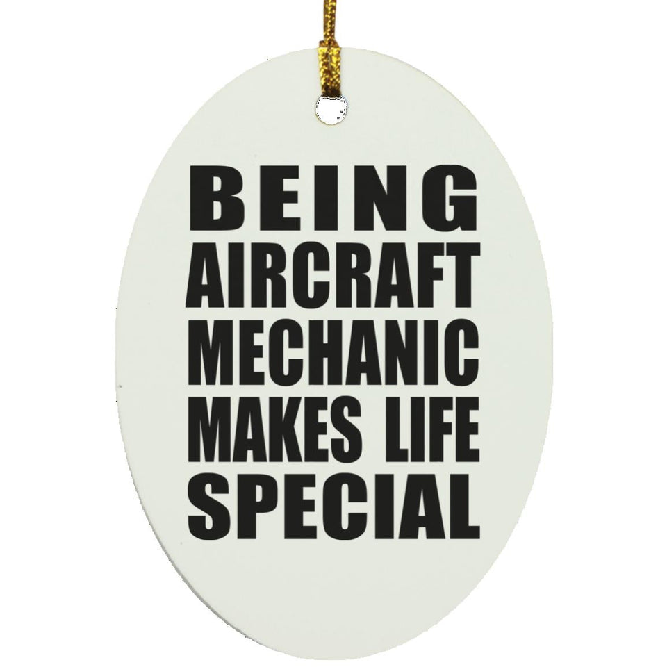 Being Aircraft Mechanic Makes Life Special - Oval Ornament
