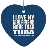 I Love My Girlfriend More Than Tuba - Heart Ornament
