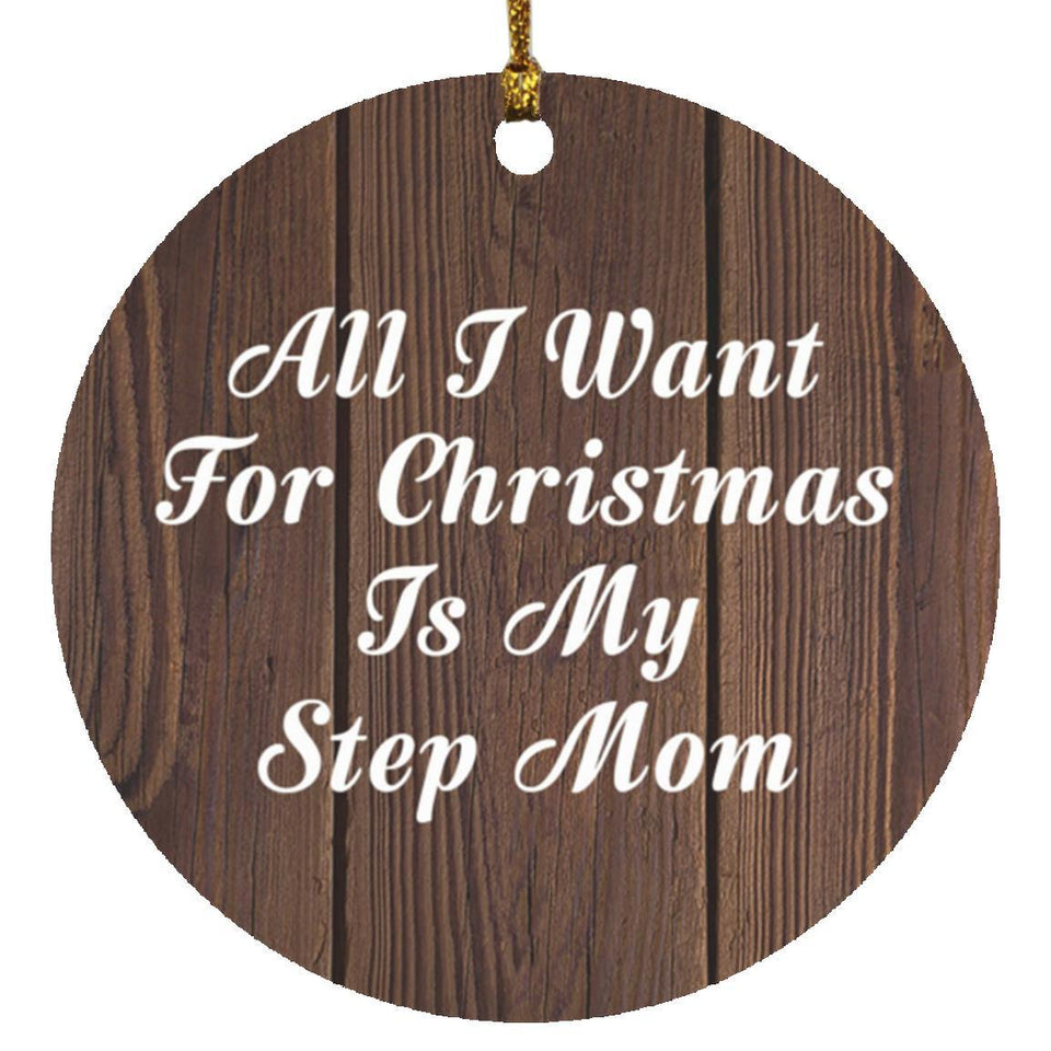 All I Want For Christmas Is My Step Mom - Circle Ornament D