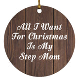 All I Want For Christmas Is My Step Mom - Circle Ornament D