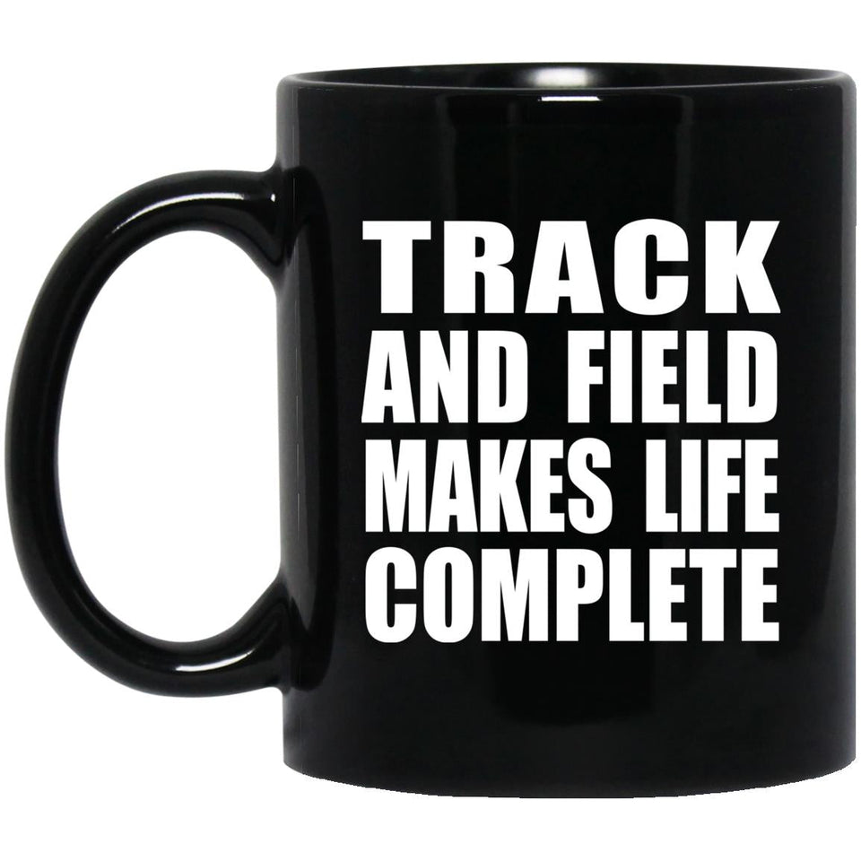 Track And Field Makes Life Complete - 11oz Coffee Mug Black
