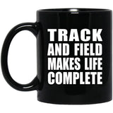 Track And Field Makes Life Complete - 11oz Coffee Mug Black