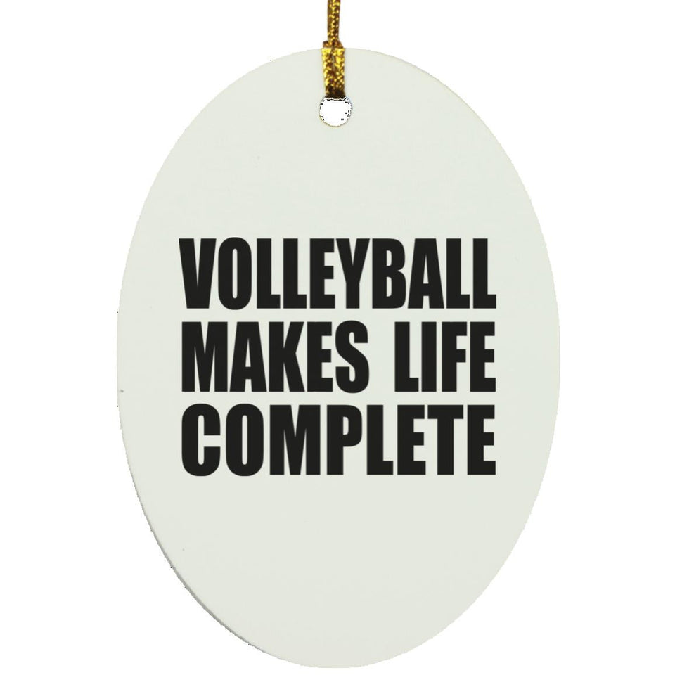 Volleyball Makes Life Complete - Oval Ornament