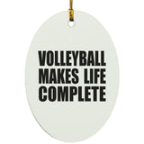 Volleyball Makes Life Complete - Oval Ornament