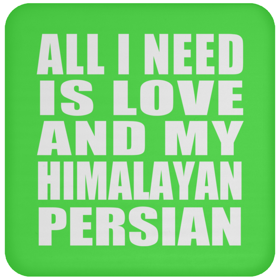 All I Need Is Love And My Himalayan Persian - Drink Coaster