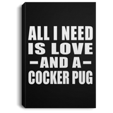 All I Need Is Love And A Cocker Pug - Canvas Portrait