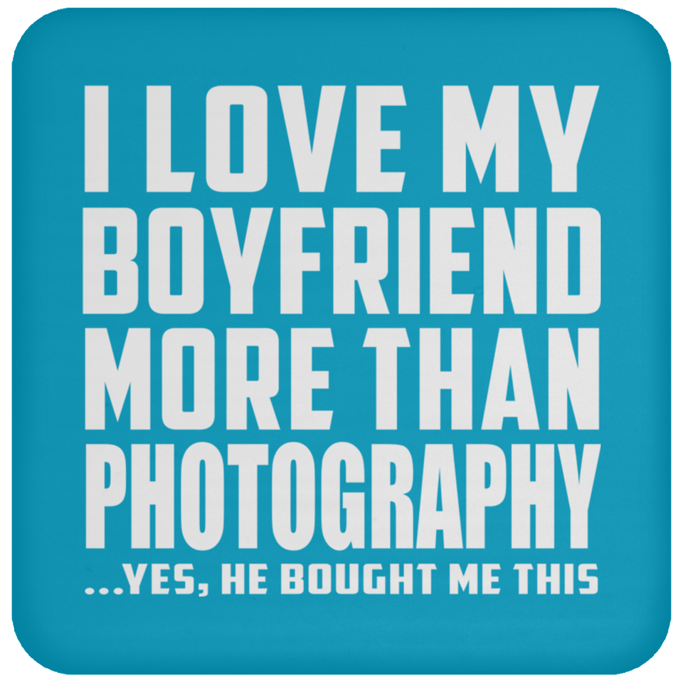 I Love My Boyfriend More Than Photography - Drink Coaster