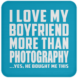 I Love My Boyfriend More Than Photography - Drink Coaster