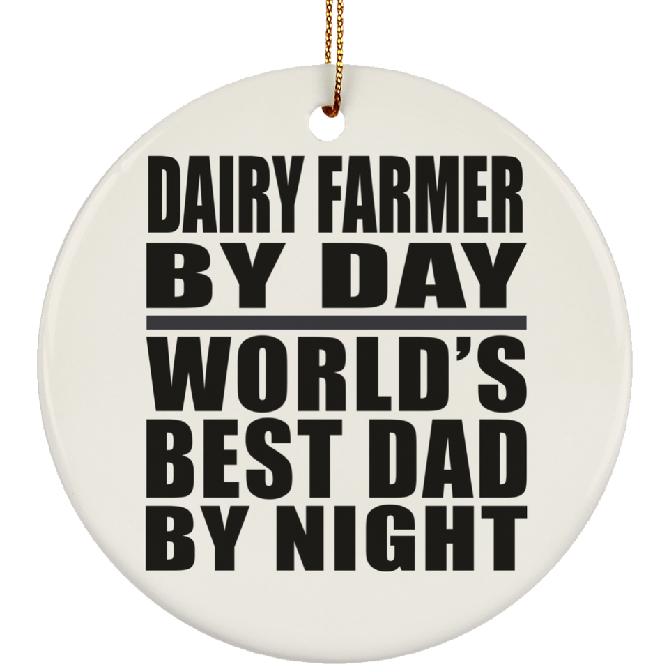 Dairy Farmer By Day World's Best Dad By Night - Circle Ornament