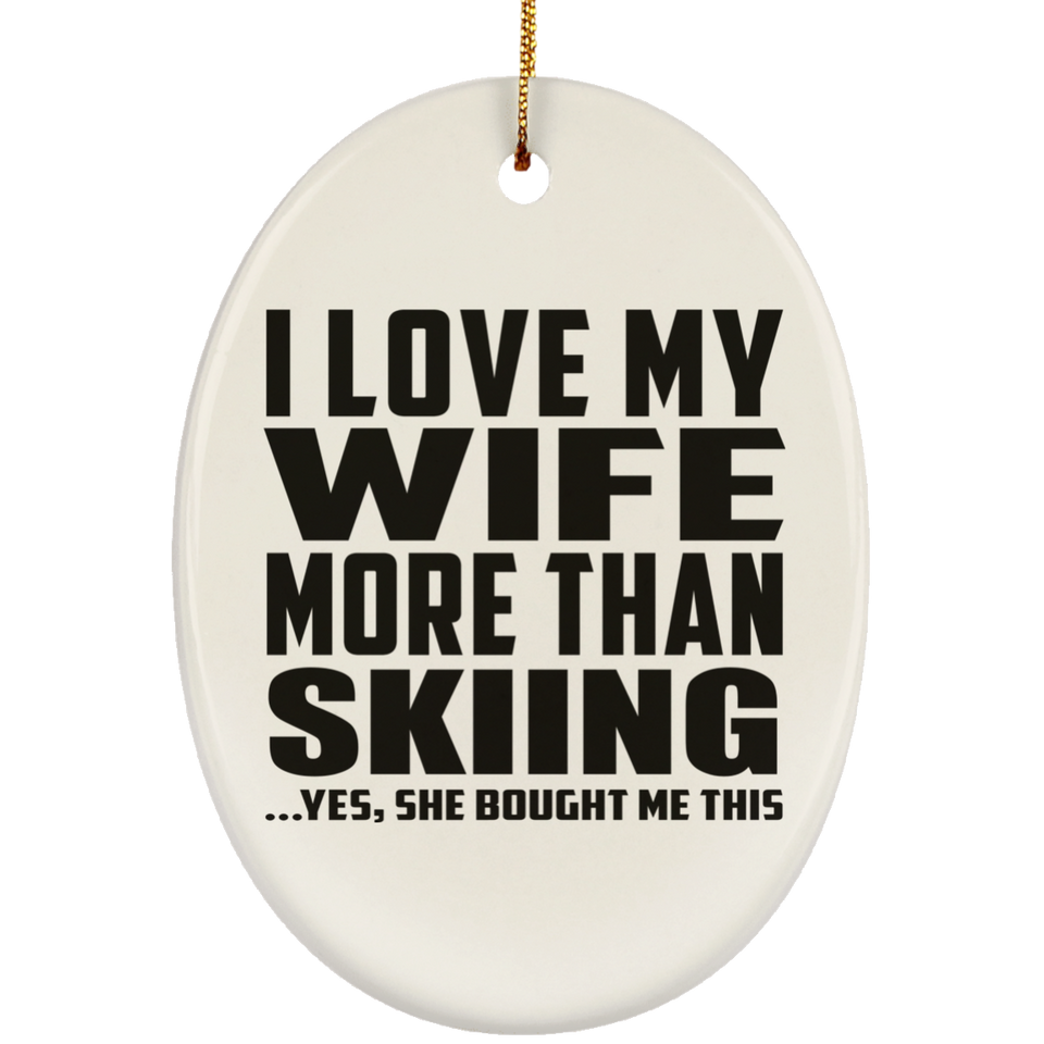 I Love My Wife More Than Skiing - Oval Ornament
