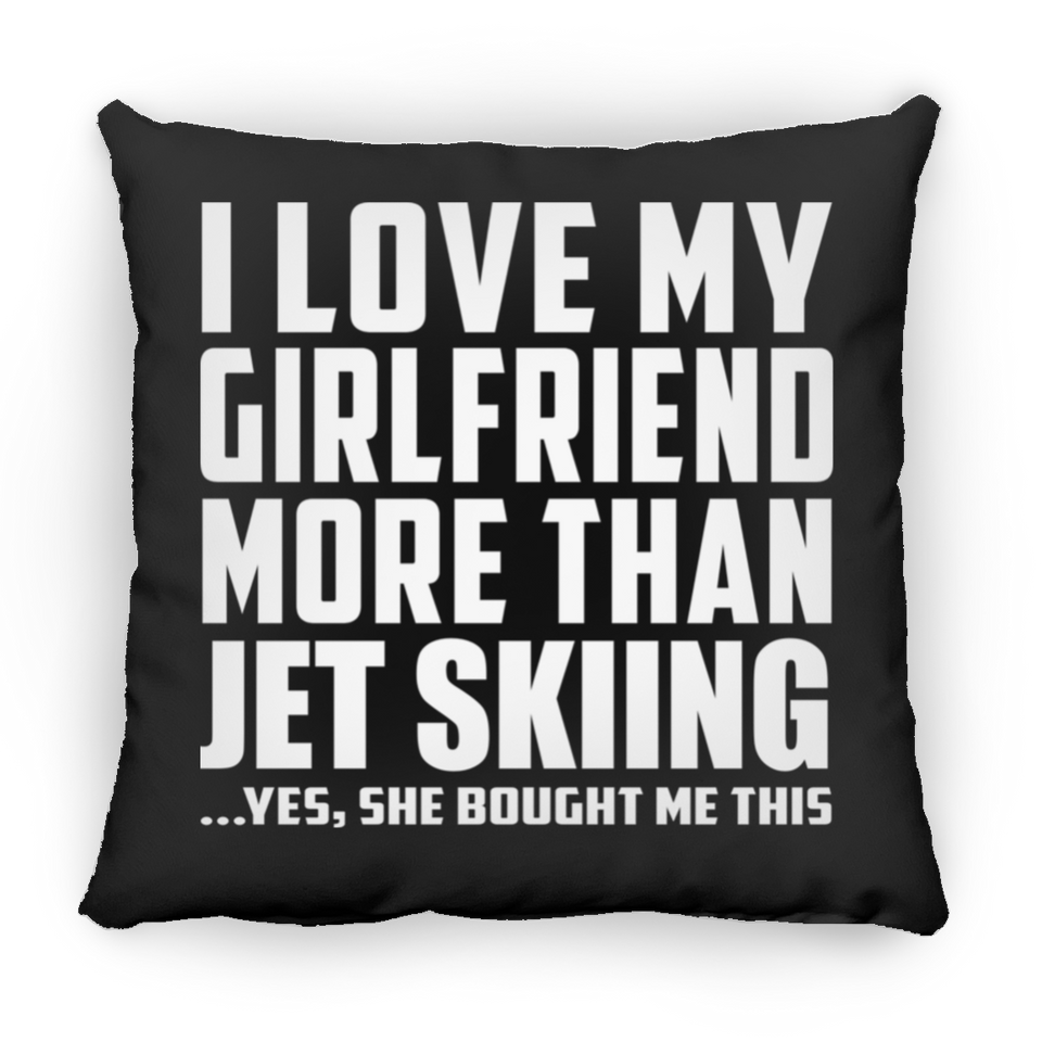I Love My Girlfriend More Than Jet Skiing - Throw Pillow Black
