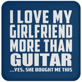 I Love My Girlfriend More Than Guitar - Drink Coaster