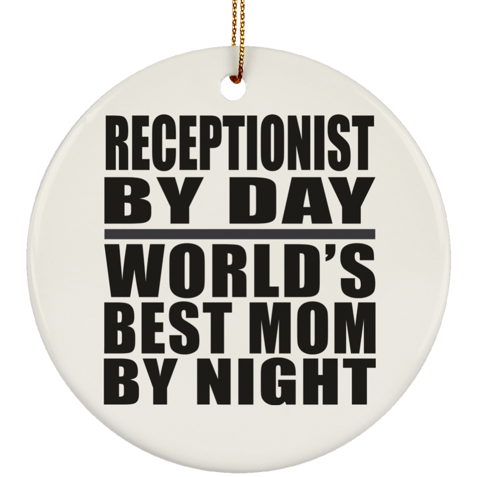 Receptionist By Day World's Best Mom By Night - Circle Ornament