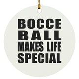 Bocce Ball Makes Life Special - Circle Ornament