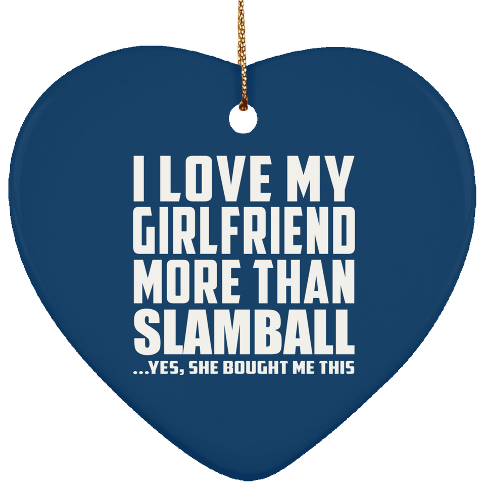 I Love My Girlfriend More Than Slamball - Heart Ornament