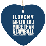 I Love My Girlfriend More Than Slamball - Heart Ornament