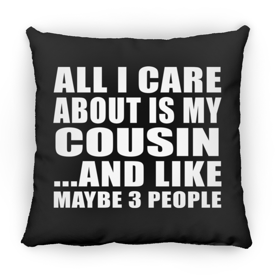 All I Care About Is My Cousin - Throw Pillow Black