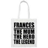 Frances The Mum The Hero The Legend - Tote Bag White