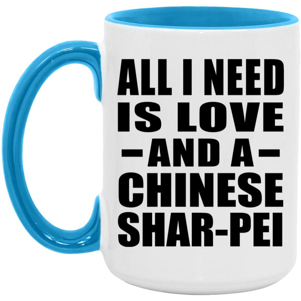 All I Need Is Love And A Chinese Shar-Pei - 15oz Accent Mug Blue