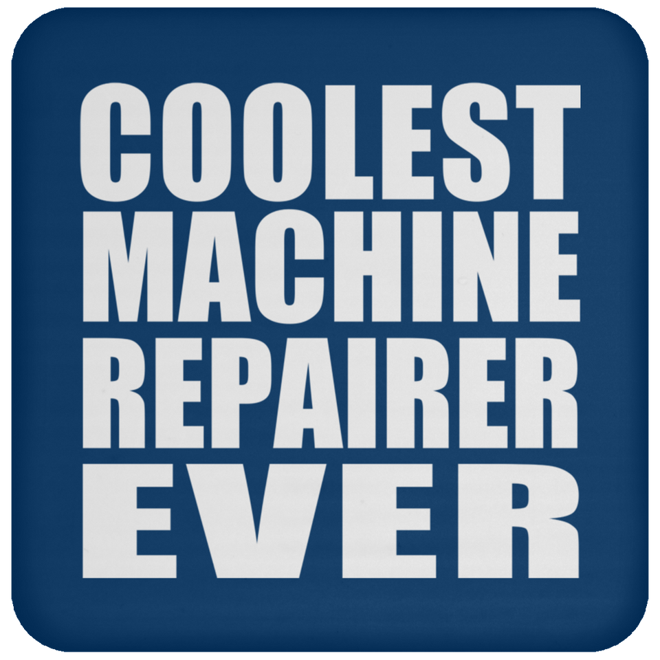 Coolest Machine Repairer Ever - Drink Coaster