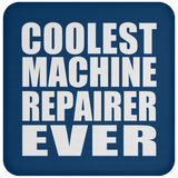 Coolest Machine Repairer Ever - Drink Coaster