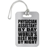 Physician Assistant By Day World's Best Mom By Night - Luggage Bag Tag