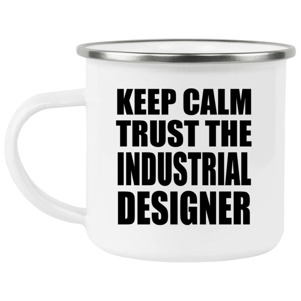 Keep Calm and Trust The Industrial Designer - 12oz Camping Mug
