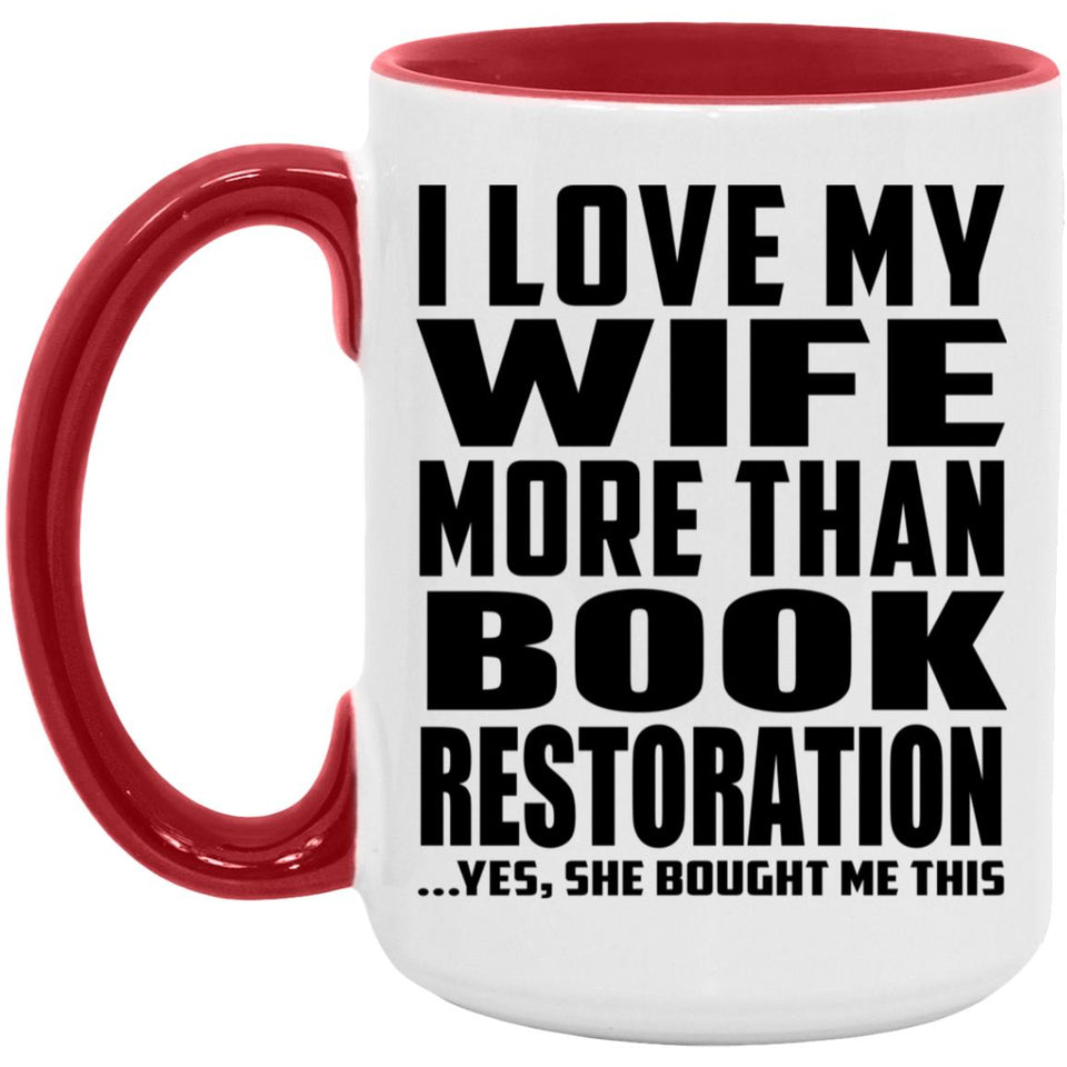 I Love My Wife More Than Book Restoration - 15oz Accent Mug Red