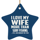 I Love My Wife More Than Surf Fishing - Star Ornament
