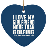 I Love My Girlfriend More Than Golfing - Heart Ornament