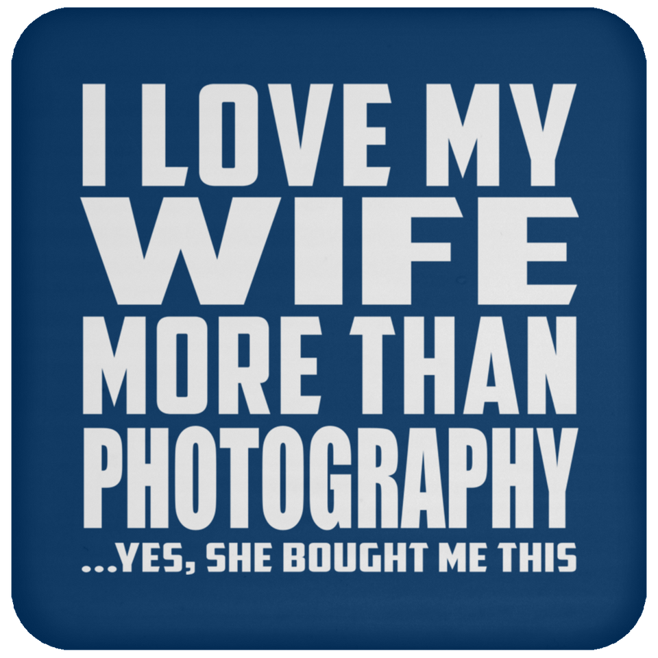 I Love My Wife More Than Photography - Drink Coaster