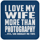 I Love My Wife More Than Photography - Drink Coaster