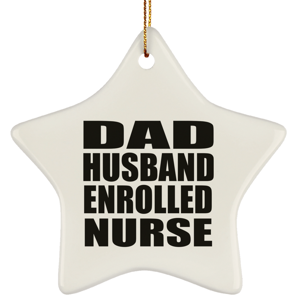 Dad Husband Enrolled Nurse - Star Ornament