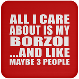 All I Care About Is My Borzoi - Drink Coaster