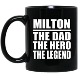 Milton The Dad The Hero The Legend - 11 Oz Coffee Mug Black