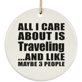 All I Care About Is Traveling - Circle Ornament